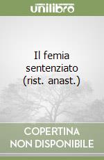 Il femia sentenziato (rist. anast.) libro