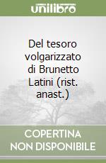 Del tesoro volgarizzato di Brunetto Latini (rist. anast.) libro