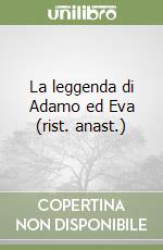 La leggenda di Adamo ed Eva (rist. anast.) libro
