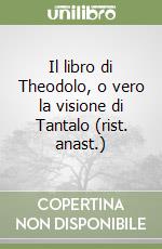 Il libro di Theodolo, o vero la visione di Tantalo (rist. anast.) libro