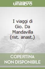 I viaggi di Gio. Da Mandavilla (rist. anast.) libro