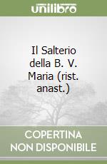 Il Salterio della B. V. Maria (rist. anast.) libro