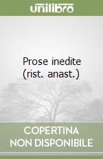 Prose inedite (rist. anast.)