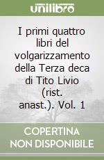 I primi quattro libri del volgarizzamento della Terza deca di Tito Livio (rist. anast.). Vol. 1 libro