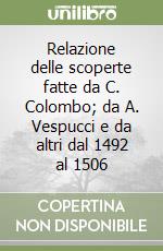 Relazione delle scoperte fatte da C. Colombo; da A. Vespucci e da altri dal 1492 al 1506 libro
