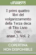 I primi quattro libri del volgarizzamento della Terza deca di Tito Livio (rist. anast.). Vol. 2 libro