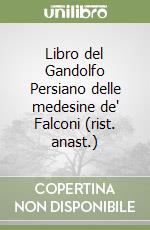 Libro del Gandolfo Persiano delle medesine de' Falconi (rist. anast.) libro