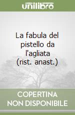 La fabula del pistello da l'agliata (rist. anast.) libro