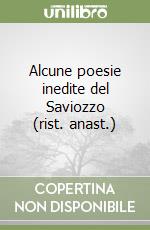 Alcune poesie inedite del Saviozzo (rist. anast.) libro
