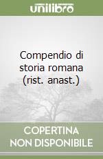 Compendio di storia romana (rist. anast.)