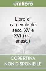 Libro di carnevale dei secc. XV e XVI (rist. anast.) libro