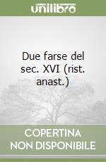 Due farse del sec. XVI (rist. anast.) libro
