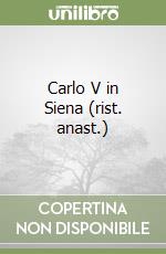 Carlo V in Siena (rist. anast.) libro