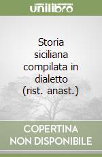 Storia siciliana compilata in dialetto (rist. anast.) libro