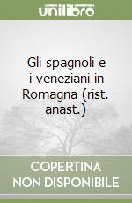 Gli spagnoli e i veneziani in Romagna (rist. anast.) libro