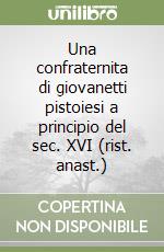 Una confraternita di giovanetti pistoiesi a principio del sec. XVI (rist. anast.) libro