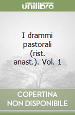 I drammi pastorali (rist. anast.). Vol. 1 libro