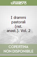 I drammi pastorali (rist. anast.). Vol. 2 libro