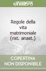 Regole della vita matrimoniale (rist. anast.) libro
