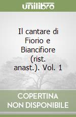 Il cantare di Fiorio e Biancifiore (rist. anast.). Vol. 1 libro