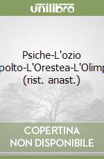 Psiche-L'ozio sepolto-L'Orestea-L'Olimpia (rist. anast.) libro