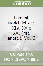 Lamenti storici dei sec. XIV, XV e XVI (rist. anast.). Vol. 3 libro