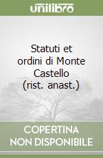 Statuti et ordini di Monte Castello (rist. anast.)