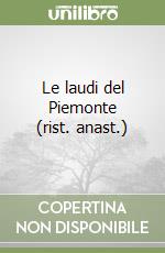 Le laudi del Piemonte (rist. anast.)