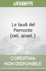 Le laudi del Piemonte (rist. anast.) libro