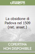 La obsidione di Padova nel 1509 (rist. anast.) libro