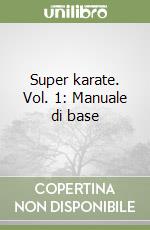 Super karate. Vol. 1: Manuale di base libro