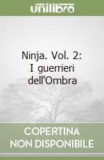 Ninja. Vol. 2: I guerrieri dell'Ombra libro