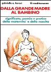 Dalla grande madre al bambino libro