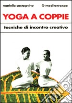 Yoga a coppie. Tecniche di incontro creativo libro