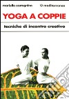 Yoga a coppie. Tecniche di incontro creativo libro