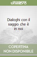 Dialoghi con il saggio che è in noi