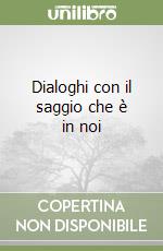 Dialoghi con il saggio che è in noi libro