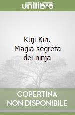 Kuji-Kiri. Magia segreta dei ninja libro