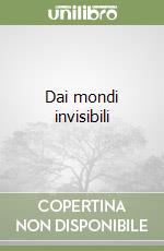 Dai mondi invisibili libro