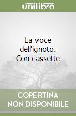 La voce dell'ignoto. Con cassette libro