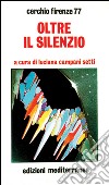 Oltre il silenzio libro di Cerchio Firenze 77 (cur.)