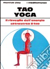 Tao yoga. Il risveglio dell'energia risanatrice attraverso il Tao libro