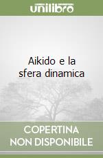 Aikido e la sfera dinamica libro