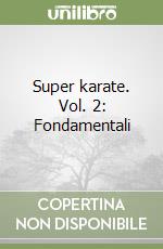 Super karate. Vol. 2: Fondamentali libro