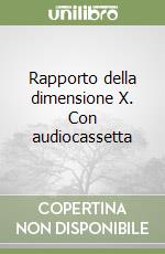 Rapporto della dimensione X. Con audiocassetta