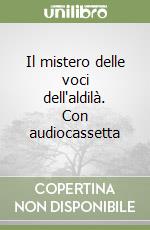 Il mistero delle voci dell'aldilà. Con audiocassetta