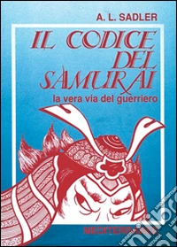 Il codice del samurai. La vera via del guerriero