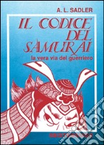 Il codice del samurai. La vera via del guerriero libro