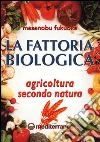 La fattoria biologica. Agricoltura secondo natura libro