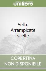 Sella. Arrampicate scelte libro